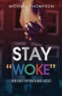 Stay Woke: Our Fight for Truth and Justice By Michael Thompson Cover Image