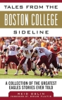 Tales from the Boston College Sideline: A Collection of the Greatest Eagles Stories Ever Told (Tales from the Team) Cover Image
