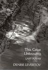 This Great Unknowing: Last Poems By Denise Levertov Cover Image