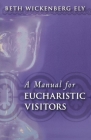 A Manual for Eucharistic Visitors By Beth Wickenberg Ely Cover Image