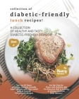 Collection of Diabetic-Friendly Lunch Recipes!: A Collection of Healthy and Tasty Diabetic-Friendly Dishes By Nancy Silverman Cover Image