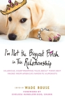 I'm Not the Biggest Bitch in This Relationship: Hilarious, Heartwarming Tales About Man's Best Friend from America's Favorite Humorists By Wade Rouse (Editor) Cover Image