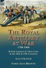 The Royal Artillery at War,1700-1860: British Gunners & Their Guns in the 18th & 19th Centuries Cover Image