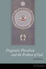 Pragmatic Pluralism and the Problem of God (American Philosophy) By Sami Pihlström Cover Image