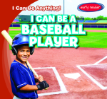 I Can Be a Baseball Player (I Can Be Anything!) By Nancy Greenwood Cover Image
