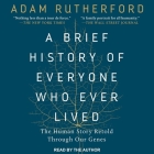 A Brief History of Everyone Who Ever Lived Lib/E: The Human Story Retold Through Our Genes By Adam Rutherford, Adam Rutherford (Read by), Siddhartha Mukherjee (Foreword by) Cover Image