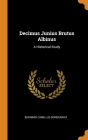 Decimus Junius Brutus Albinus: A Historical Study By Bernard Camillus Bondurant Cover Image