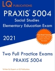 PRAXIS 5004 Social Studies Elementary Education Exam: Two Full Practice Exam - Free Online Tutoring - Updated Exam Questions Cover Image