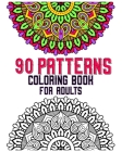 90 Patterns Coloring Book For Adults: mandala coloring book for all: 90 mindful patterns and mandalas coloring book: Stress relieving and relaxing Col By Soukhakouda Publishing Cover Image