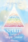 Spirit Teaches a Simple Seeker: The Art of Timeless Wisdom Cover Image
