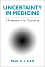 Uncertainty in Medicine: A Framework for Tolerance By Paul K. J. Han Cover Image