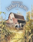 Welcome to Luther Farms: A look at 120 years of American family farming in Richfield, Ohio. By Miranda L. McAleer (Editor), Shane M. McAleer Cover Image