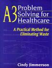 A3 Problem Solving for Healthcare: A Practical Method for Eliminating Waste Cover Image