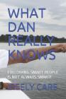 What Dan Really Knows: Following Smart People Is Not Always Smart! By Ireely Care Cover Image