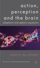 Action, Perception and the Brain: Adaptation and Cephalic Expression (New Directions in Philosophy and Cognitive Science) Cover Image