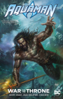 Aquaman: War for the Throne By Geoff Johns, Ivan Reis (Illustrator) Cover Image