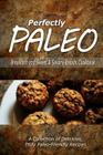 Perfectly Paleo - Breakfast and Sweet & Savory Breads Cookbook: Indulgent Paleo Cooking for the Modern Caveman By Perfectly Paleo Cover Image