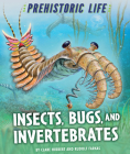 Insects, Bugs, and Invertebrates (Prehistoric Life) By Clare Hibbert Cover Image