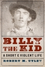 Billy the Kid: A Short and Violent Life Cover Image