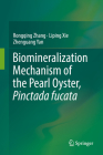 Biomineralization Mechanism of the Pearl Oyster, Pinctada Fucata By Rongqing Zhang, Liping Xie, Zhenguang Yan Cover Image