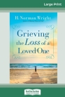Grieving the Loss of a Loved One (16pt Large Print Edition) By H. Norman Wright Cover Image