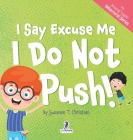 I Say Excuse Me. I Do Not Push!: An Affirmation-Themed Toddler Book About Not Pushing (Ages 2-4) By Suzanne T. Christian, Two Little Ravens Cover Image