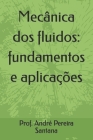 Mecânica dos fluidos: fundamentos e aplicações By André Pereira Santana Cover Image