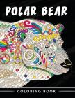 Polar Bear Coloring Book: Unique Animal Coloring Book Easy, Fun, Beautiful Coloring Pages for Adults and Grown-up Cover Image