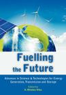 Fuelling the Future: Advances in Science and Technologies for Energy Generation, Transmission and Storage By A. Mendez-Vilas (Editor) Cover Image