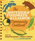 The Southern Foodways Alliance Community Cookbook By John T. Edge (Editor), Sara Camp Milam (Editor), Sara Roahen (Editor) Cover Image