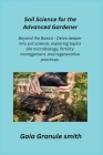 Soil Science for the Advanced Gardener: Beyond the Basics - Delve deeper into soil science, exploring topics like microbiology, fertility management, Cover Image