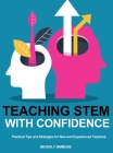 Teaching STEM with Confidence: Practical Tips and Strategies for New and Experienced Teachers By Bevery Simmons Cover Image