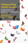 Safeguarding Adults Online: Perspectives on Rights to Participation By Emma Bond, Andy Phippen Cover Image