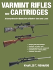 Varmint Rifles and Cartridges: A Comprehensive Evaluation of Select Guns and Loads By Charles T. Richards Cover Image