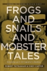 Frogs and Snails and Mobster Tales By Cindy L. Carter, Robert J. Teitelbaum Cover Image