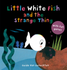 Little White Fish and the Strange Thing By Guido Van Genechten Cover Image