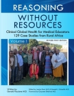 Reasoning Without Resources Volume I: Clinical Global Health for Medical Educators - 129 Case Studies from Rural Africa By Gerald Paccione, Gurpreet Dhaliwal (Foreword by), Jessica Evert (Editor) Cover Image