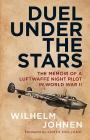 Duel Under the Stars: The Memoir of a Luftwaffe Night Pilot in World War II By Wilhelm Johnen, James Holland (Foreword by) Cover Image