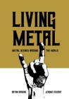 Living Metal: Metal Scenes around the World (Advances in Metal Music and Culture) By Bryan Bardine (Editor), Jerome Stueart (Editor), Henkka Seppälä (Foreword by) Cover Image