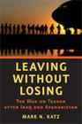 Leaving Without Losing: The War on Terror After Iraq and Afghanistan By Mark N. Katz Cover Image