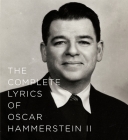The Complete Lyrics of Oscar Hammerstein II By Oscar Hammerstein, II, Amy Asch (Editor), Alice Hammerstein Mathias (Foreword by), Ted Chapin (Introduction by) Cover Image