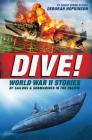 Dive! World War II Stories of Sailors & Submarines in the Pacific: The Incredible Story of U.S. Submarines in WWII Cover Image