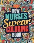 How Nurses Swear Coloring Book: A Funny, Irreverent, Clean Swear Word Nurse Coloring Book Gift Idea By Coloring Crew Cover Image