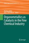 Organometallics as Catalysts in the Fine Chemical Industry (Topics in Organometallic Chemistry #42) By Matthias Beller (Editor), Hans-Ulrich Blaser (Editor) Cover Image