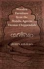 Wooden Furniture from the Middle Ages to Thomas Chippendale By John Gloag Cover Image