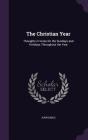 The Christian Year: Thoughts in Verse for the Sundays and Holidays Throughout the Year Cover Image