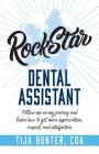 Rock Star Dental Assistant: Follow Me on My Journey and Learn How to Get More Appreciation, Respect, and Satisfaction Cover Image
