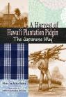 A Harvest of Hawaii Plantation Pidgin: The Japanese Way By Myra S. Ikeda, Jeffery K. Decosta (Illustrator) Cover Image