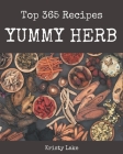 Top 365 Yummy Herb Recipes: Explore Yummy Herb Cookbook NOW! By Kristy Lake Cover Image