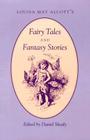 Louisa May Alcott's: Fairy Tales Fantasy Stories Cover Image